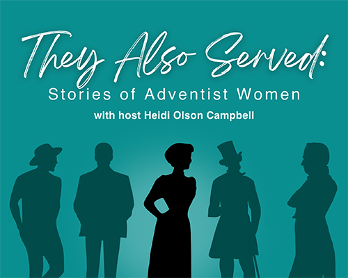 Promotional graphic for new podcast "They Also Served: Stories of Adventist Women"